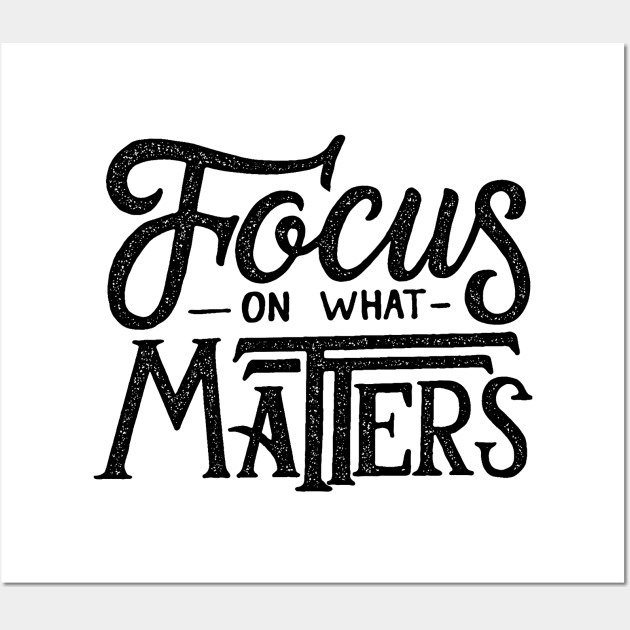 focus on what matters Wall Art by samoel